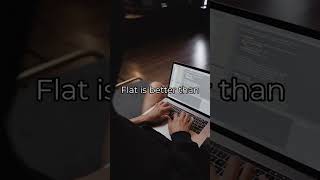 Flat is better than nested  - The Zen of Python