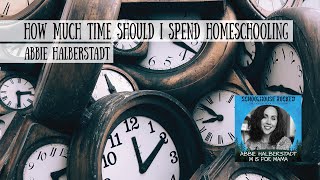 How Much Time Should I Spend Homeschooling - Abby Halberstadt (M is for Mama)