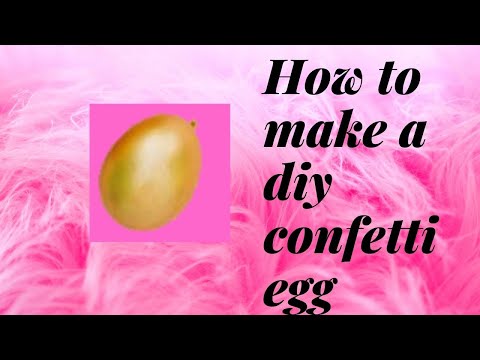 How to make a diy confetti egg