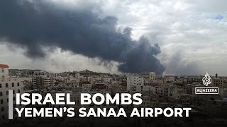 Israel attacks Yemen's capital, multiple air strikes hit Sanaa International Airport