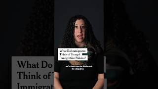 What Do Immigrants Think of Trump’s Immigration Policies?