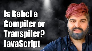 Is Babel a Compiler or Transpiler? Understanding Babel's Role in JavaScript Development