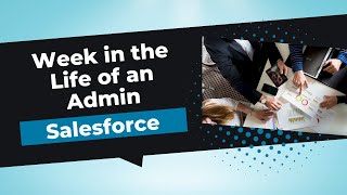A Week in the Life of a SR Salesforce Admin