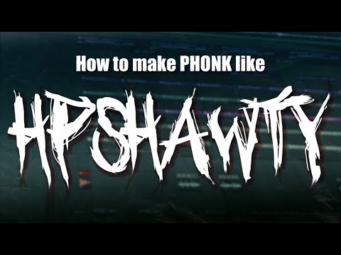 How to make PHONK like HPSHAWTY