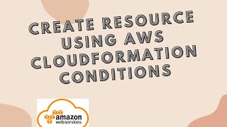 AWS Cloudformation Conditions | Create resource using aws cloudformation conditions example