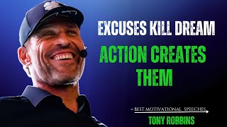 EXCUSES KILL DREAMS,ACTION CREATES THEM