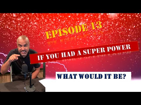 E13 Preview - What Would Be Your Super Power ?