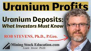 Uranium Deposits: What Investors Must Know with Dr. Rob Stevens