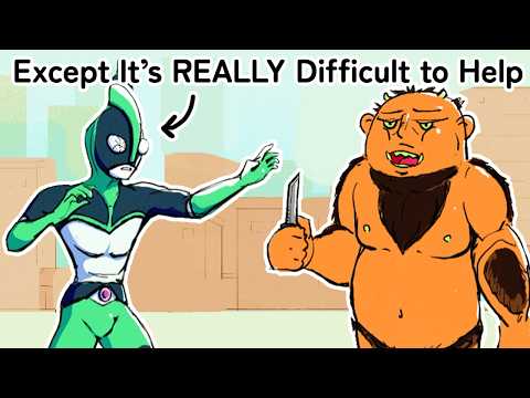 A Superhero Except It’s Difficult to Help