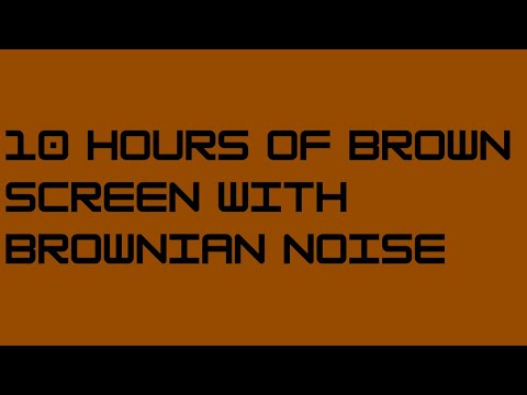 10 Hours of Brown Screen with Brownian Noise