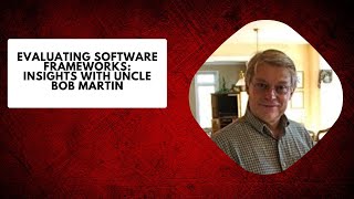 Evaluating Software Frameworks: Insights with Uncle Bob Martin - RUBY 666