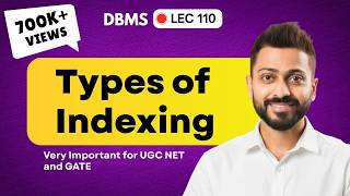 Lec-96: Types Of Indexes | Most Important Video on Indexing