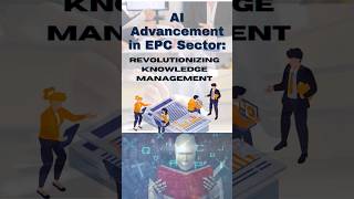 AI Advancements in EPC Sector- Revolutionizing Knowledge Management #aie #xai #aiadvancements