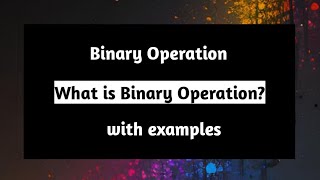 What is Binary Operation with Examples | Binary Operation | Group Theory | Pythagoras Math