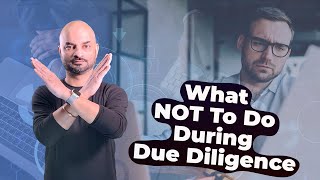 What NOT To Do During Due Diligence