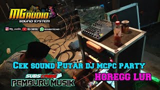 Cek sound Mg Audio putar Dj Mcpc Party HOREGG