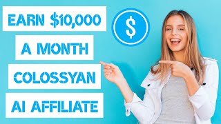 How To Earn $10,000 a Month With Colossyan AI Affiliate Program