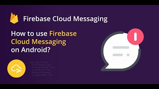 How to use Firebase Cloud Messaging on Android?