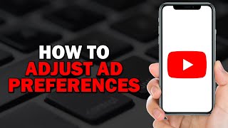 How To Adjust YouTube Ad Preferences (Quick Tutorial)