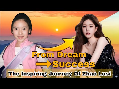 The Inspiring Journey Of Zhao Lusi From Dream To Success.  2025