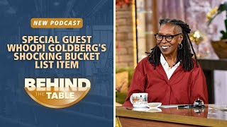 Whoopi Goldberg's Shocking Bucket List Item | Behind the Table Podcast