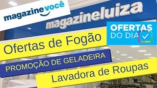 OFERTAS Magazine Luiza PROMOÇÃO de HOJE geladeira, lavadora de roupas, fogão