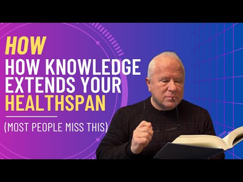 How Knowledge Extends Your Healthspan (Most People Miss This)