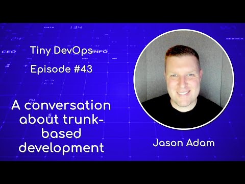 [Ep43] Jason Adam — A conversation about trunk-based development