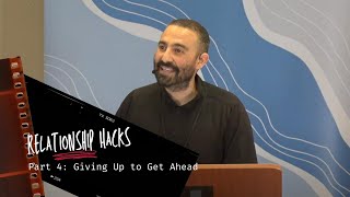 Relationship Hacks -  Part 4 - Giving Up to Get Ahead