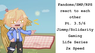 Fandoms/SMPs/RPs react to each other pt 3.5/6 Jimmy // Life Series // 2x speed 