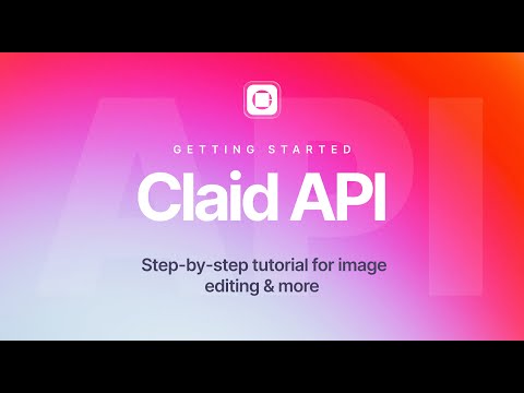 Getting started with Claid API: Step-by-step tutorial for image editing & more