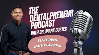 The Dentalpreneur Podcast: Practice Dentistry Without Pain - Dr. Mark Costes & Caitlin Parsons