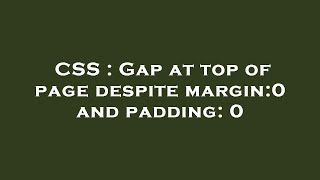 CSS : Gap at top of page despite margin:0 and padding: 0