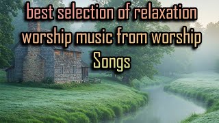 Best of Worship Songs #bestworshipmusic #praiseandworshipsongs #worshipmusic