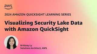Visualizing Security Lake Data with Amazon QuickSight: 2024 Amazon QuickSight Learning Series