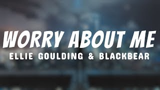 Ellie Goulding, blackbear - Worry About Me (Lyrics)