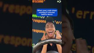 When your code stop working before demo