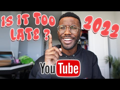 Is It Too Late To Start A YouTube Channel In 2022