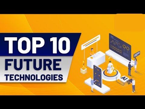 Top 10 FUTURE Technologies: A Glimpse into Tomorrow