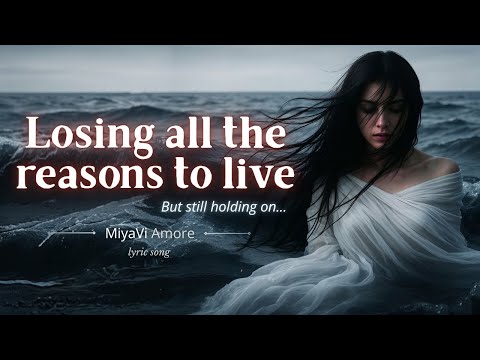 Losing All the Reasons to Live – Heartfelt Lyric Song | MiyaViAmore (Original)