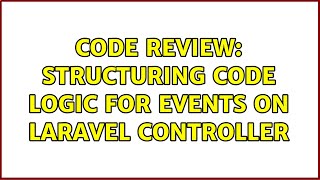 Code Review: Structuring code logic for events on laravel controller (2 Solutions!!)