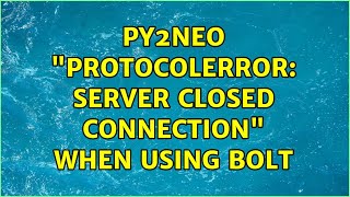 py2neo "ProtocolError: Server closed connection" when using Bolt