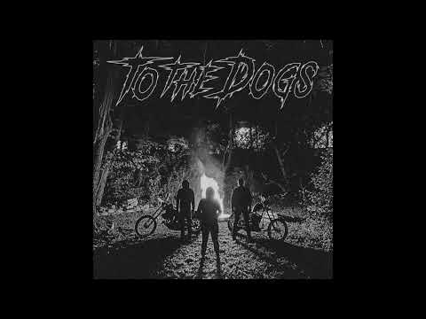 TO THE DOGS - To the Dogs