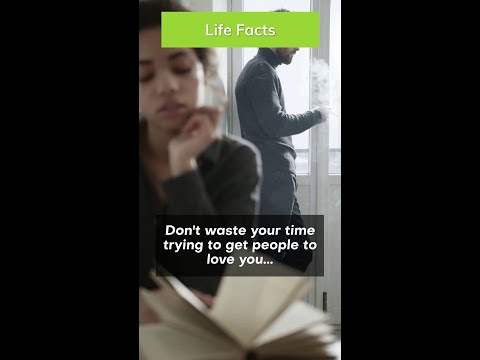 Don't Waste Time Trying To Get People To Love You...