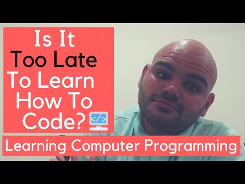 Is It Too Late To Learn Programming? - 2019 - MUST WATCH!