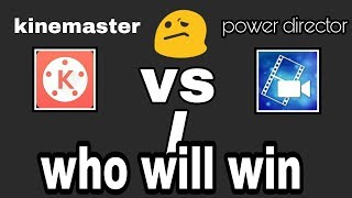 Kinemaster Vs power director. (android video editing apps)