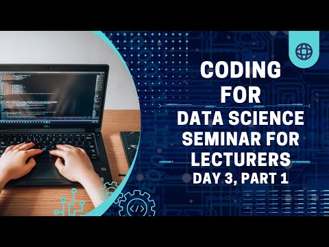 Coding for Data Science Seminar for Lecturers - day 3, part 1