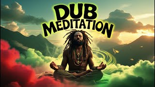 🔊 DUB MEDITATION 🌿 | Deep Reggae Vibes for Ultimate Relaxation 🇯🇲✨