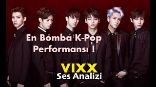 En Bomba K Pop Performansı ! VIXX Ses Analizi