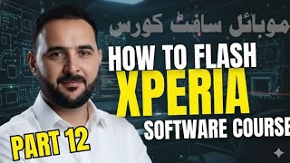 Mobile Software Course Part 12 Xperia Flashing Full Tutorial | Smartphone Software Course Part 12